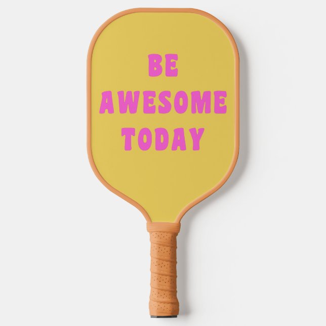 Be Awesome Today Inspirational Uplifting Saying Pickleball Paddle (Front)