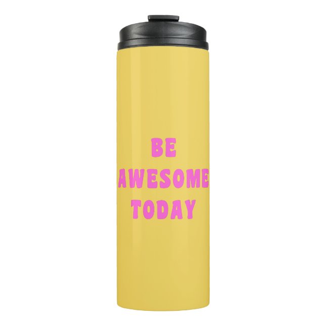 Be Awesome Today Inspirational Uplifting Saying Thermal Tumbler (Front)