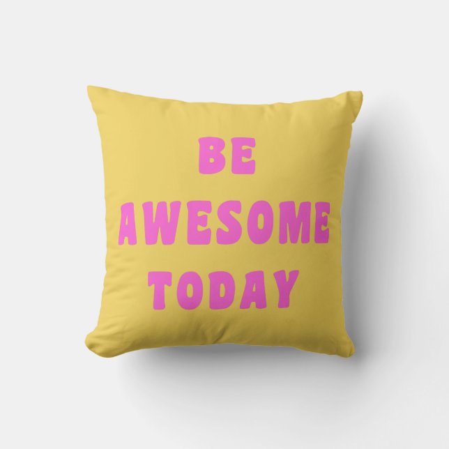 Be Awesome Today Inspirational Uplifting Saying Throw Pillow (Front)