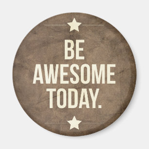 Be awesome today magnet