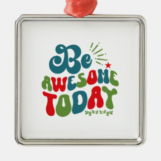 Be Awesome Today Metal Ornament