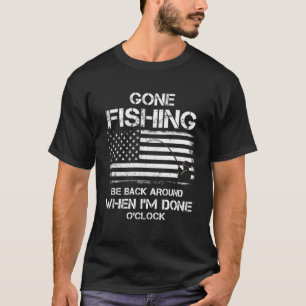 Be Back Around When I m Done O clock  Fishing USA  T-Shirt