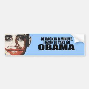 BE BACK IN A MINUTE, I HAVE TO TAKE AN OBAMA BUMPER STICKER