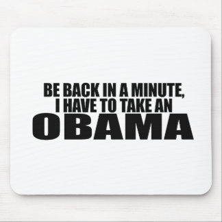 BE BACK IN A MINUTE, I HAVE TO TAKE AN OBAMA MOUSE PAD