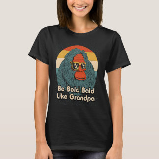 Be Bald Like Grandpa  Fathers Day Humour Parents T-Shirt