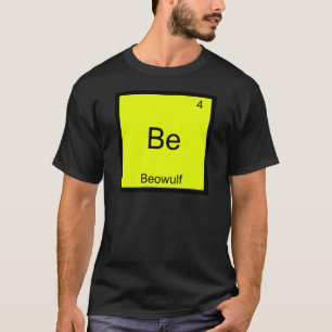Be - Beowulf Funny Chemistry Element Symbol Tee