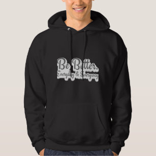 Be Better. Everyday & Everyway Hoodie