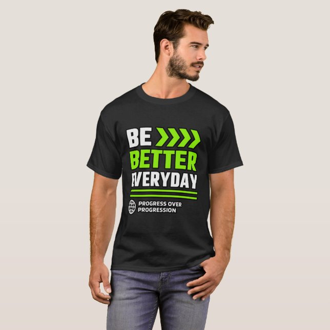 Be Better Everyday Progress Mindset T-Shirt (Front Full)
