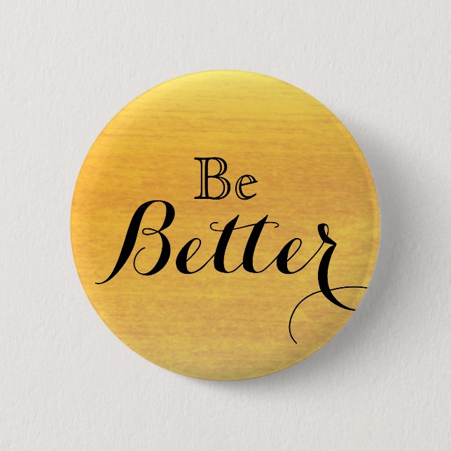 Be Better Motivational Inspirational 2 Inch Round Button (Front)