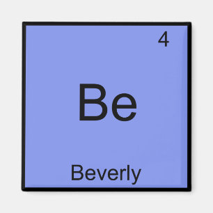 Be - Beverly Funny Chemistry Element Symbol Name T Magnet