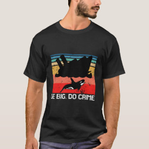 Be Big Do Crime Killer Whale Orca Attacking Yachts T-Shirt