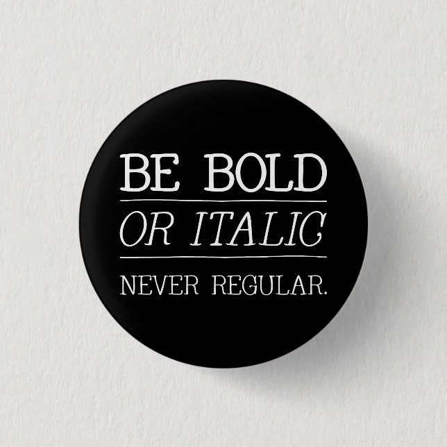 be BOLD 1 Inch Round Button (Front)