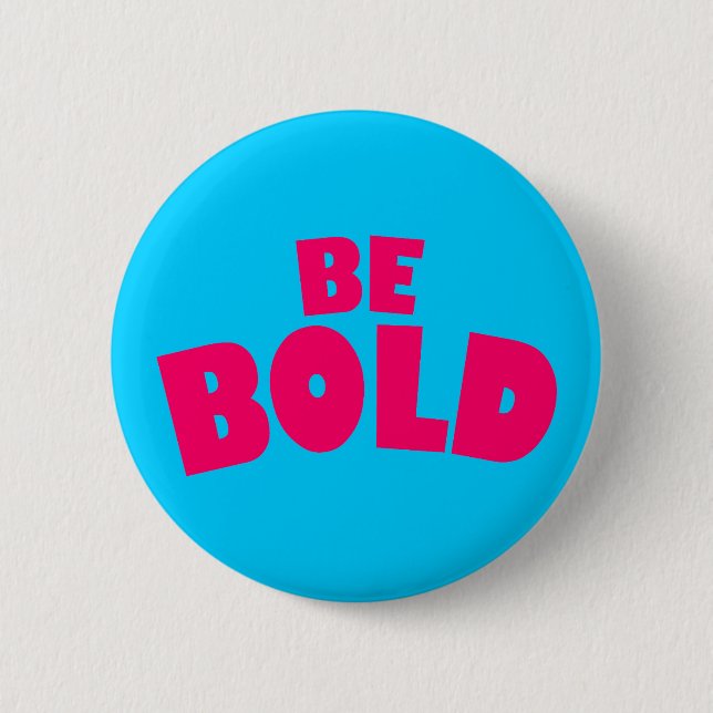 Be Bold 2 Inch Round Button (Front)
