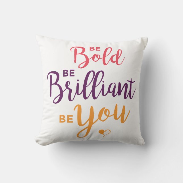 Be Bold, Be Brilliant, Be You Square Pillow (Front)