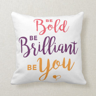 Be Bold, Be Brilliant, Be You Square Pillow
