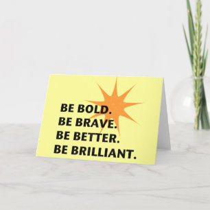 Be Bold Be Brilliant Card