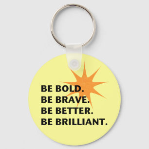 Be Bold Be Brilliant Keychain