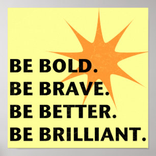 Be Bold Be Brilliant Poster