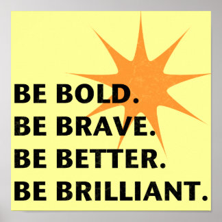 Be Bold Be Brilliant Poster