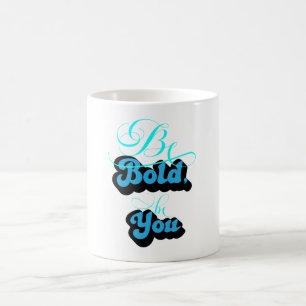 Be Bold Be You Coffee Mug