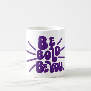 Be Bold Be You Coffee Mug