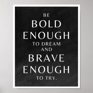 be bold enough to dream and brave enough to try poster
