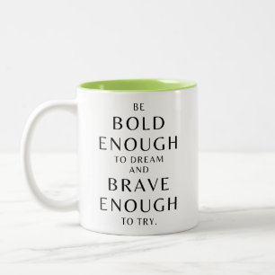 be bold enough to dream and brave enough to try. Two-Tone coffee mug