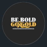 Be Bold Go Gold Childhood Cancer Awareness Men Wom Classic Round Sticker<br><div class="desc">Be Bold Go Gold Childhood Cancer Awareness Men Women Kids</div>