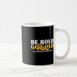 Be Bold Go Gold Childhood Cancer Awareness Men Wom Coffee Mug<br><div class="desc">Be Bold Go Gold Childhood Cancer Awareness Men Women Kids</div>
