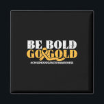 Be Bold Go Gold Childhood Cancer Awareness Men Wom Magnet<br><div class="desc">Be Bold Go Gold Childhood Cancer Awareness Men Women Kids</div>