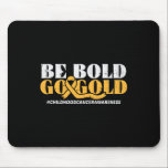 Be Bold Go Gold Childhood Cancer Awareness Men Wom Mouse Pad<br><div class="desc">Be Bold Go Gold Childhood Cancer Awareness Men Women Kids</div>