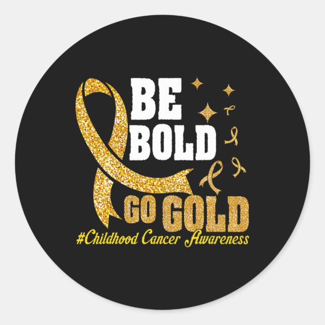 Be Bold Go Gold Childhood Cancer Awareness Motivat Classic Round Sticker (Front)