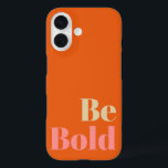 Be Bold Motivational Saying in Pink and Orange iPhone 16 Case<br><div class="desc">Be Bold Motivational Saying in Pink and Orange</div>