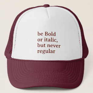 Be Bold or italic but never regular Cool Stylish Trucker Hat