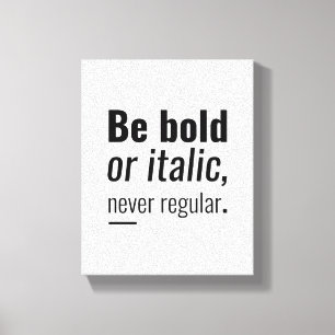 Be Bold Or Italic   Inspirational Quote Wall Art