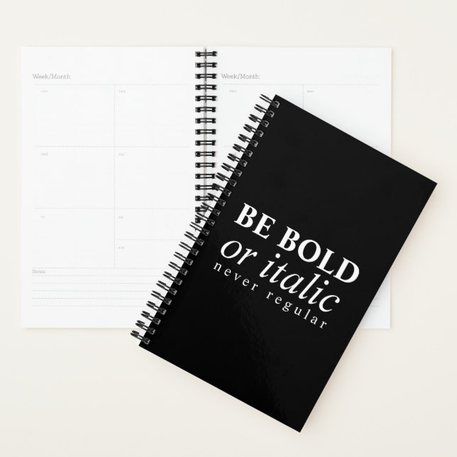 Be Bold Or Italic, Never Regular Calendar Planner (Display)