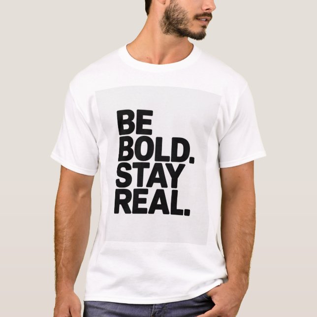 Be Bold Stay Real – Minimal Motivational Typograph T-Shirt (Front)