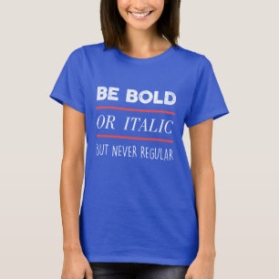 Be Bold T-Shirt