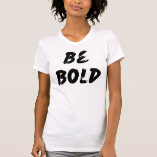  Be Bold T-Shirt