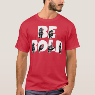 BE BOLD text with Sign language black and white de T-Shirt
