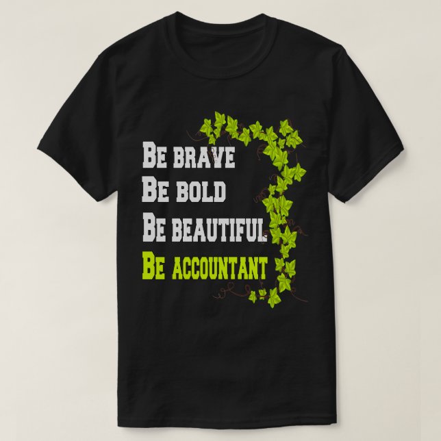 Be Brave Be Bold Be Beautiful Be Accountant T-Shirt (Design Front)