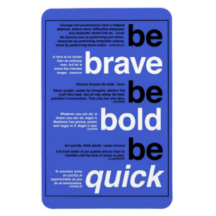 Be Brave. Be Bold. Be Quick. Motivational Quotes Magnet