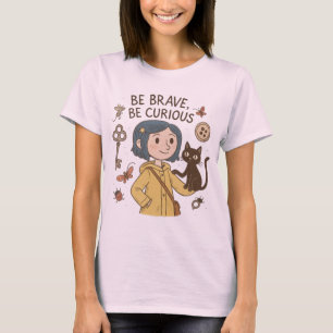 Be Brave, Be Curious – Coraline Inspired T-Shirt