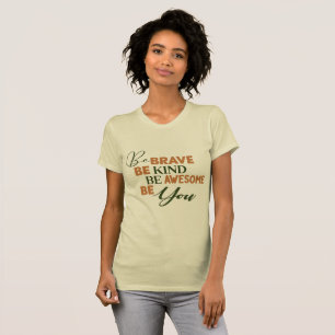 Be Brave Be Kind Be Awesome Be You T-Shirt