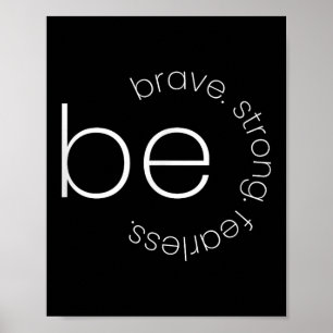 Be Brave - Be Strong - Be Fearless - Motivational Poster