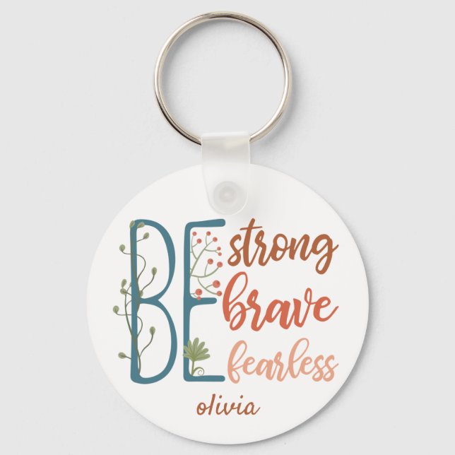 Be Brave Be Strong Be Fearless Motivational Quote  Keychain (Front)