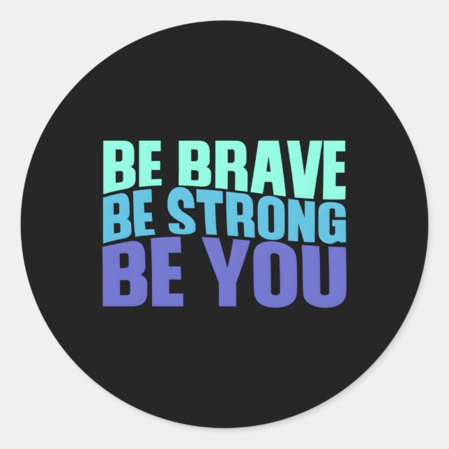 Be Brave Be Strong Be You Inspiring Quote N Classic Round Sticker (Front)
