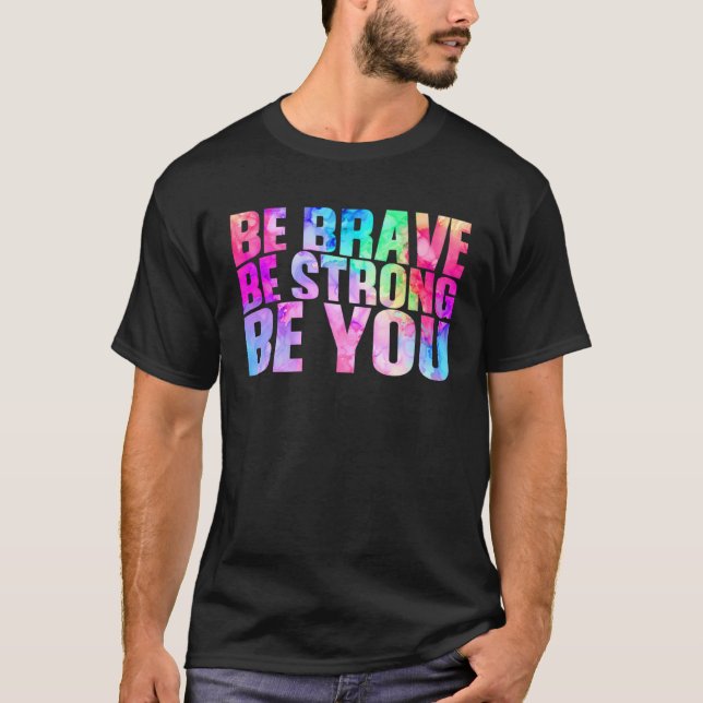 Be Brave Be Strong Be You Positive Message Affirma T-Shirt (Front)