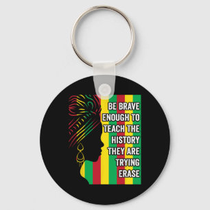 Be Brave Enough To Teach The History They Are Tryi Keychain