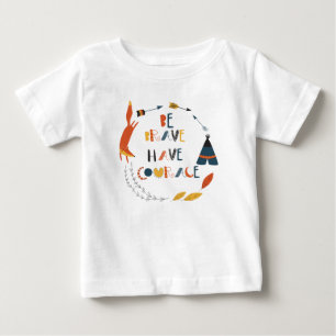 Be Brave Have Courage Fox Baby T-Shirt